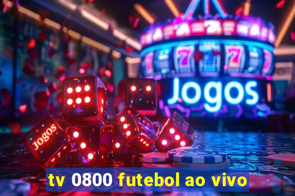 tv 0800 futebol ao vivo